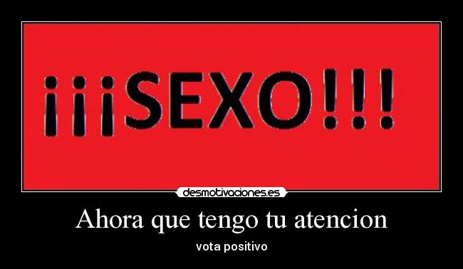 Ahora que tengo tu atencion -