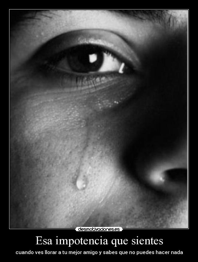 Esa impotencia que sientes -