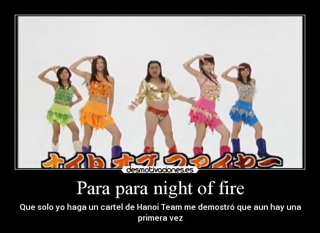 Para para night of fire - Que solo yo haga un cartel de Hanoi Team me demostró que aun hay una primera vez