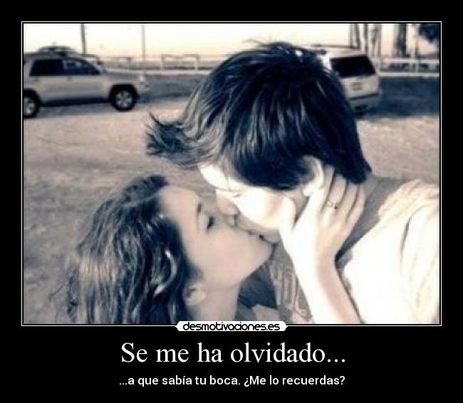 Se me ha olvidado... -