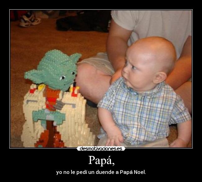 Papá, - yo no le pedí un duende a Papá Noel.