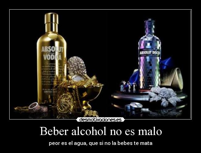 Beber alcohol no es malo - peor es el agua, que si no la bebes te mata