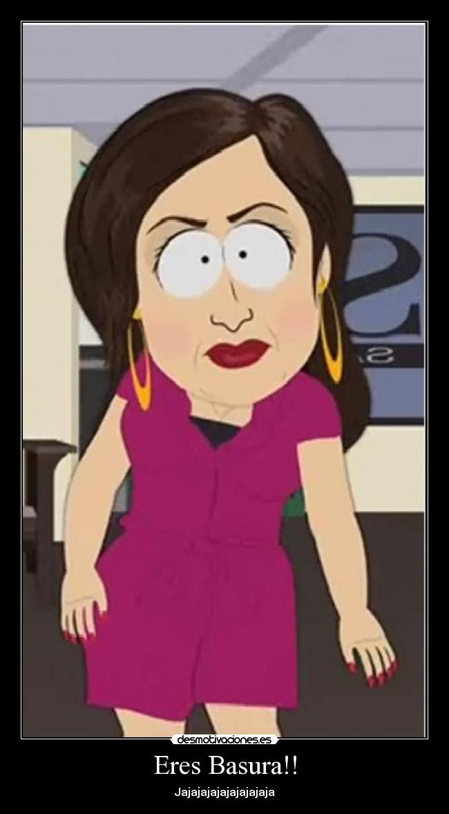 Eres Basura!! - Jajajajajajajajajaja