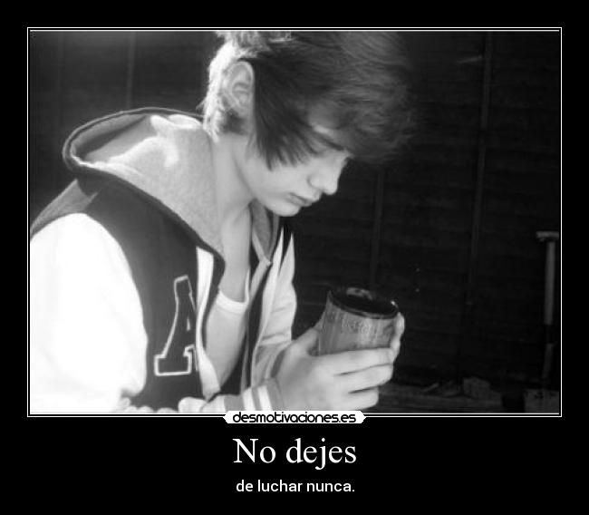 No dejes - de luchar nunca.