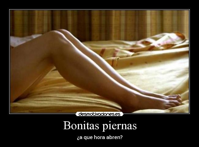Bonitas piernas - ¿a que hora abren?