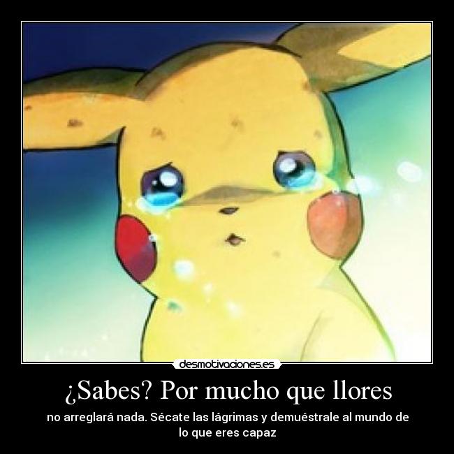 ¿Sabes? Por mucho que llores - 