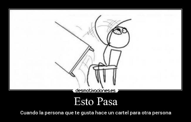 Esto Pasa - Cuando la persona que te gusta hace un cartel para otra persona
