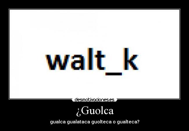 ¿Guolca -