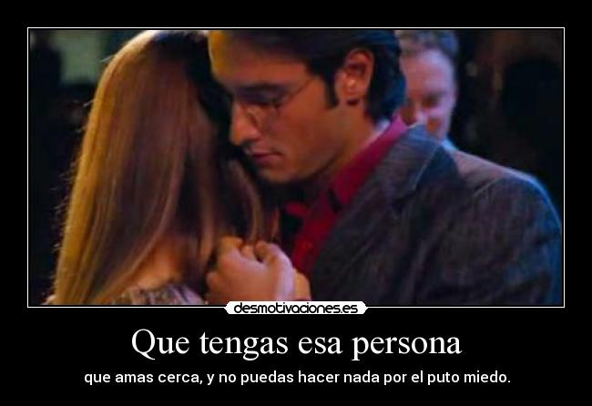 Que tengas esa persona -