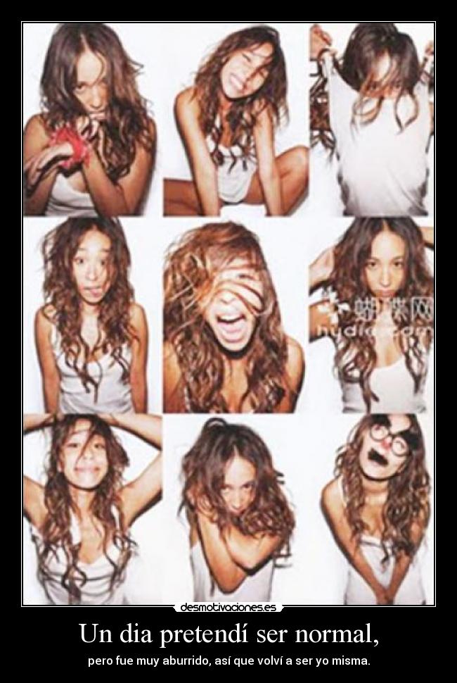 Un dia pretendí ser normal, -