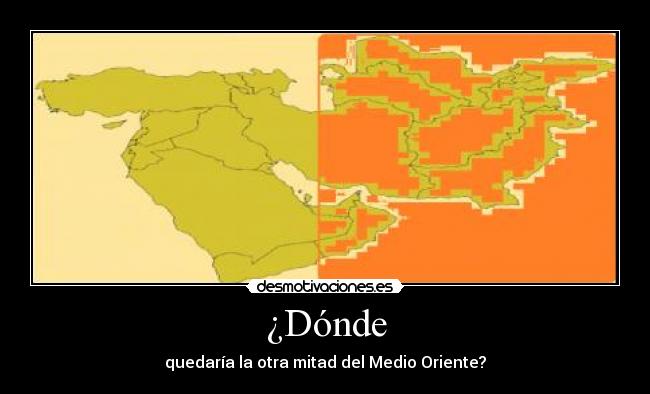 ¿Dónde - quedaría la otra mitad del Medio Oriente?