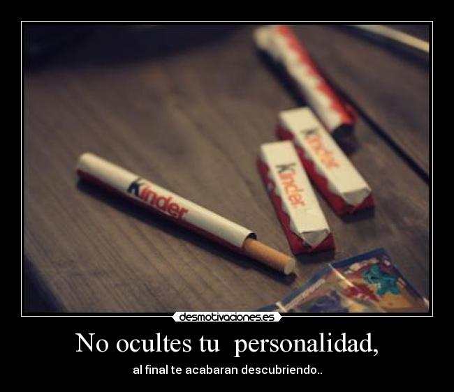 No ocultes tu  personalidad, - 
