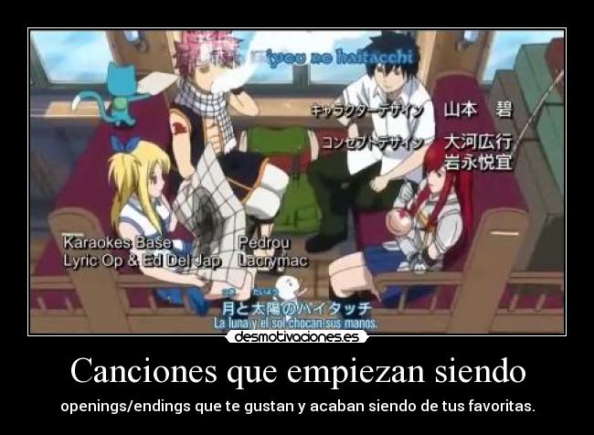 Canciones que empiezan siendo - openings/endings que te gustan y acaban siendo de tus favoritas.