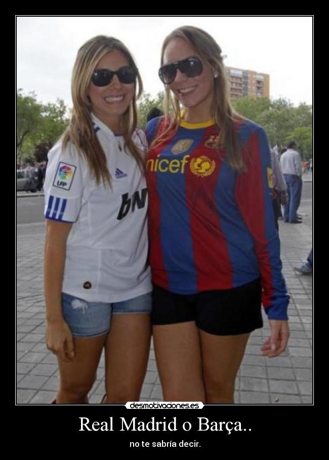 Real Madrid o Barça.. -