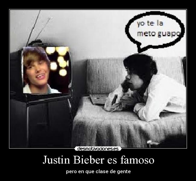 Justin Bieber es famoso -