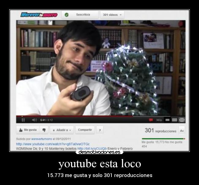 youtube esta loco - 15.773 me gusta y solo 301 reproducciones