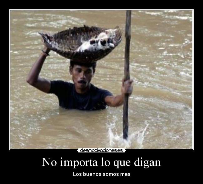 No importa lo que digan - Los buenos somos mas