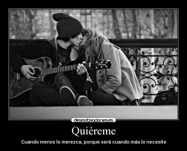 Quiéreme - Cuando menos lo merezca, porque será cuando más lo necesite