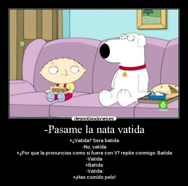 -Pasame la nata vatida -