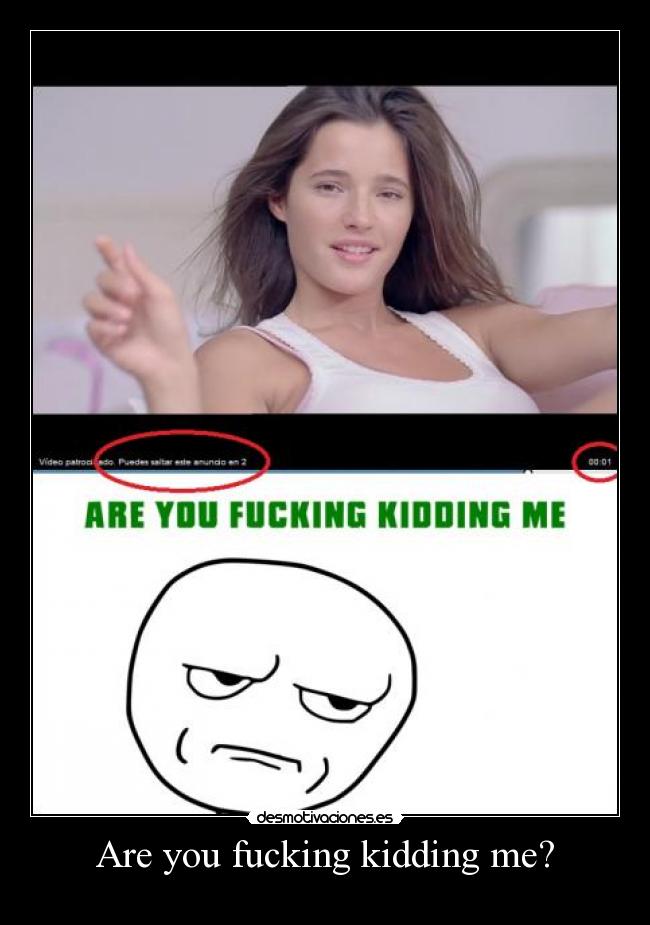 Are you fucking kidding me? -