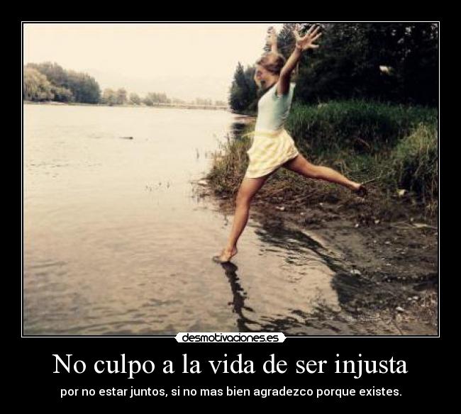 No culpo a la vida de ser injusta - 
