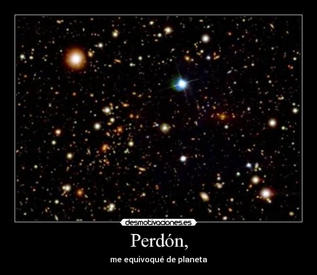 Perdón, - me equivoqué de planeta