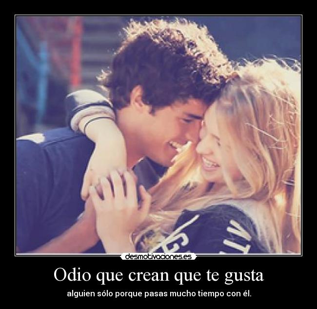 Odio que crean que te gusta -