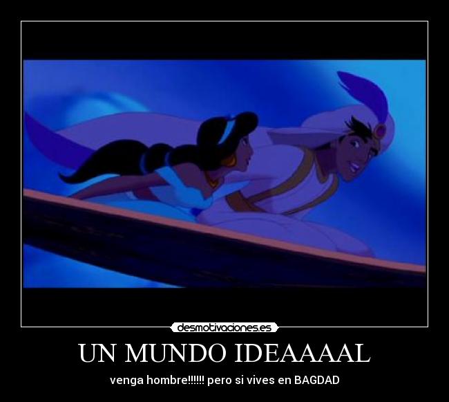 UN MUNDO IDEAAAAL -