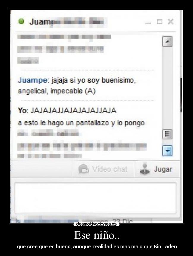 Ese niño.. - que cree que es bueno, aunque  realidad es mas malo que Bin Laden
