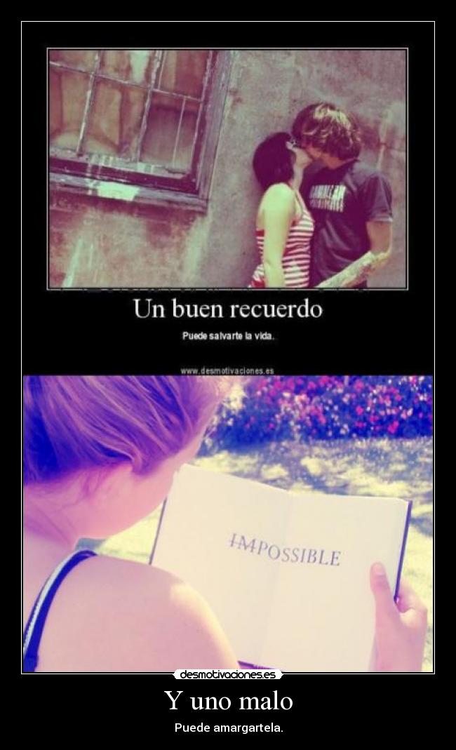 Y uno malo - Puede amargartela.