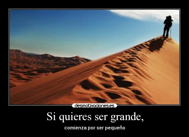 Si quieres ser grande, - 