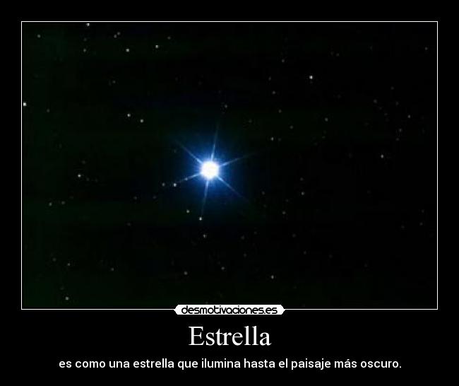 Estrella - es como una estrella que ilumina hasta el paisaje más oscuro.