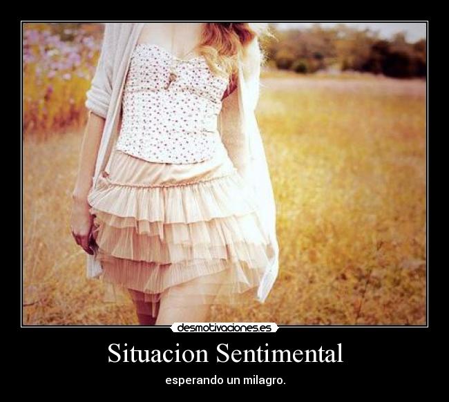 Situacion Sentimental - esperando un milagro.