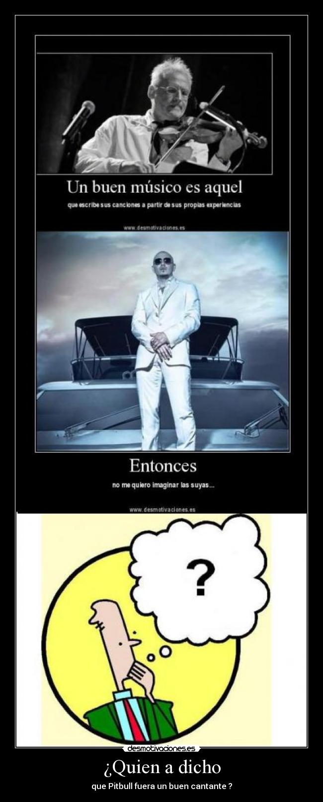 ¿Quien a dicho - que Pitbull fuera un buen cantante ?