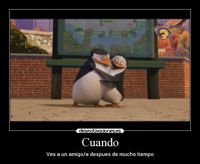 Cuando - Ves a un amigo/a despues de mucho tiempo