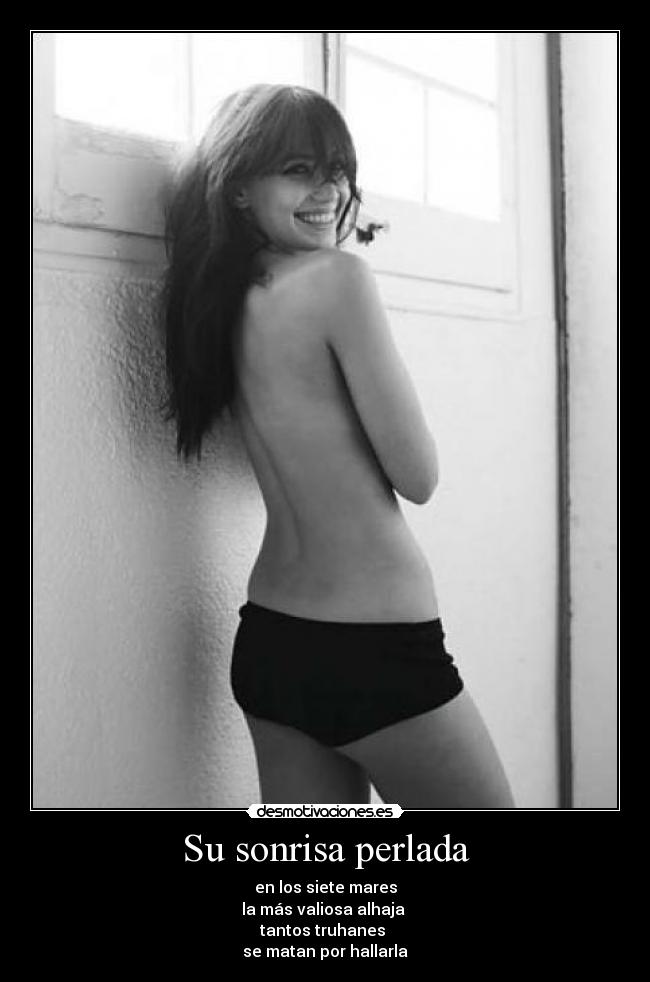 Su sonrisa perlada - en los siete mares
la más valiosa alhaja
tantos truhanes
se matan por hallarla
