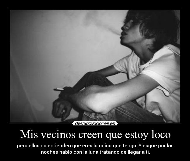 Mis vecinos creen que estoy loco -