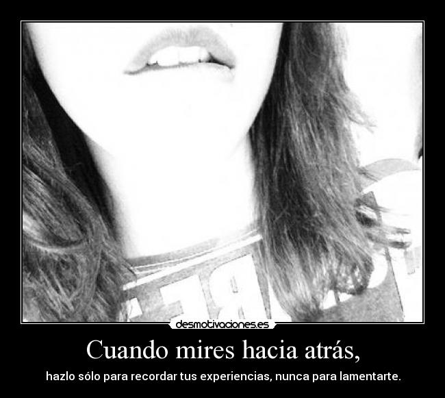 Cuando mires hacia atrás, -