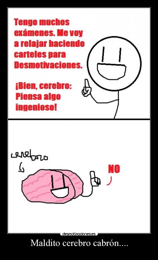 Maldito cerebro cabrón.... -