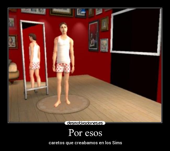 Por esos - caretos que creabamos en los Sims
