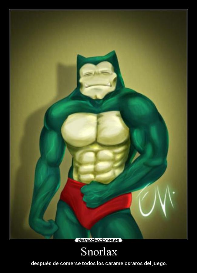 Snorlax - después de comerse todos los caramelosraros del juego.