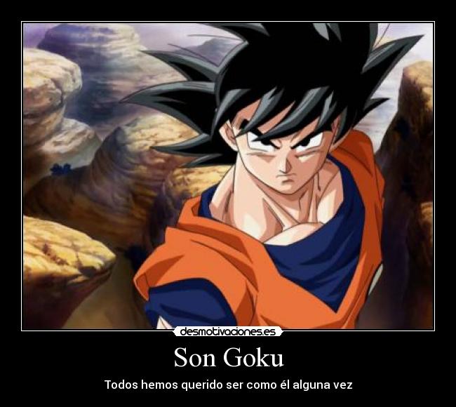 Son Goku - Todos hemos querido ser como él alguna vez