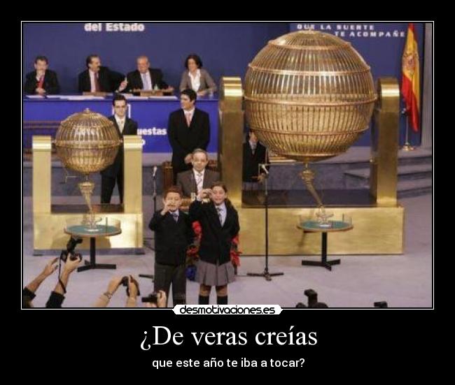 ¿De veras creías - que este año te iba a tocar?