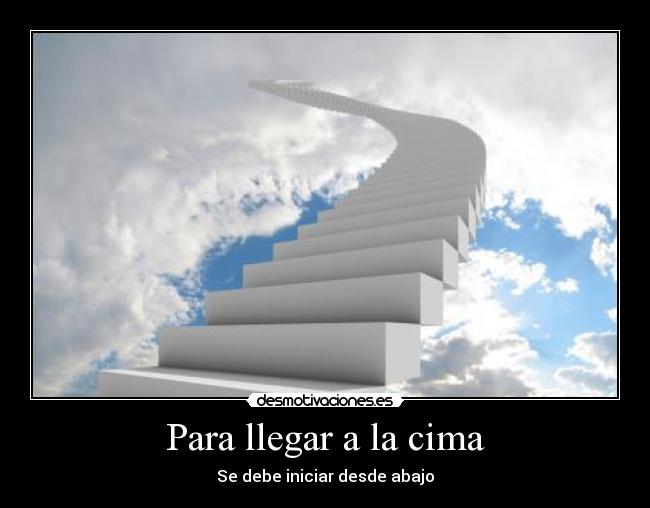 Para llegar a la cima - Se debe iniciar desde abajo