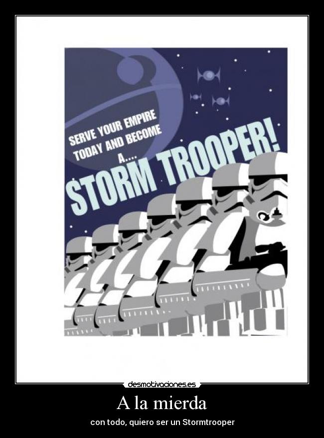 A la mierda - con todo, quiero ser un Stormtrooper