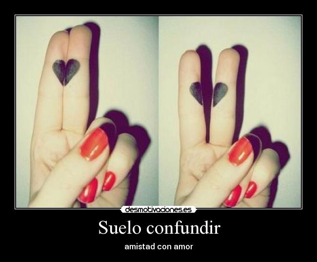 Suelo confundir - amistad con amor