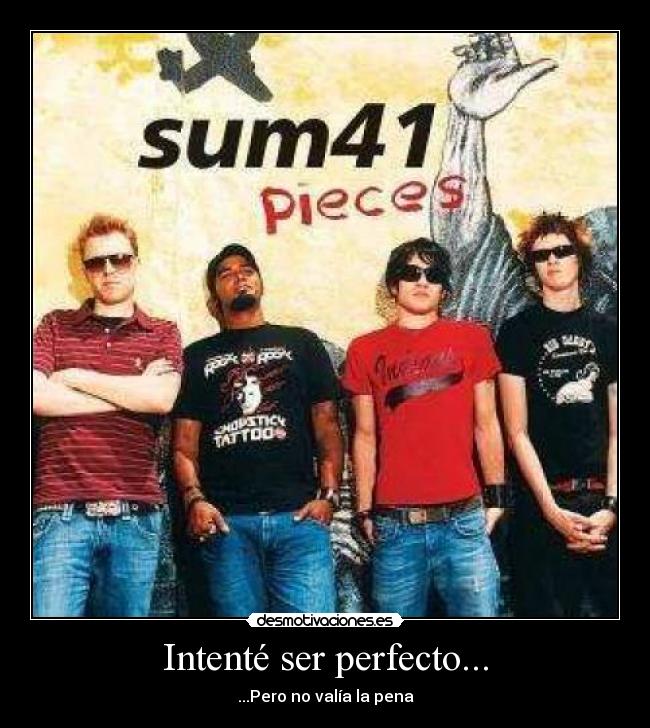 Intenté ser perfecto... - ...Pero no valía la pena