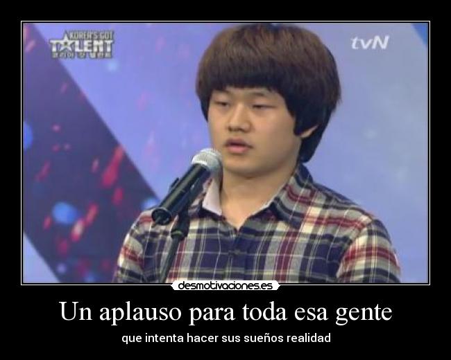 Un aplauso para toda esa gente - que intenta hacer sus sueños realidad