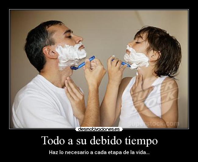 Todo a su debido tiempo - Haz lo necesario a cada etapa de la vida...
