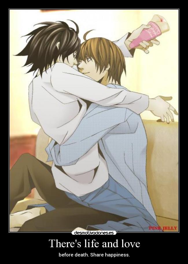 Theres life and love - before death. Share happiness.